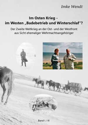 Buchcover Im Osten Krieg - im Westen "Badebetrieb und Winterschlaf"? Band 1/3 | Imke Wendt | EAN 9783741227462 | ISBN 3-7412-2746-3 | ISBN 978-3-7412-2746-2