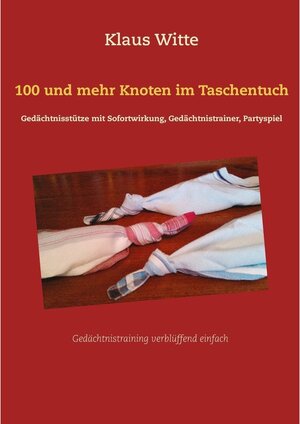 Buchcover 100 und mehr Knoten im Taschentuch | Klaus Witte | EAN 9783741230349 | ISBN 3-7412-3034-0 | ISBN 978-3-7412-3034-9