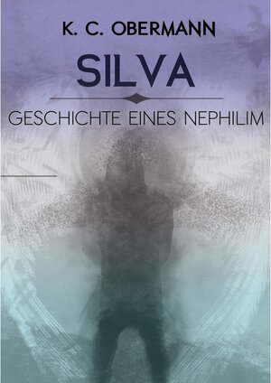 Buchcover Silva - Geschichte eines Nephilim | K. C. Obermann | EAN 9783741231193 | ISBN 3-7412-3119-3 | ISBN 978-3-7412-3119-3