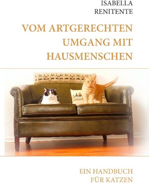Buchcover Vom artgerechten Umgang mit Hausmenschen | Isabella Renitente | EAN 9783741231636 | ISBN 3-7412-3163-0 | ISBN 978-3-7412-3163-6