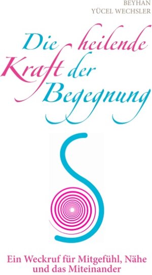 Buchcover Die heilende Kraft der Begegnung | Beyhan Yücel Wechsler | EAN 9783741233593 | ISBN 3-7412-3359-5 | ISBN 978-3-7412-3359-3