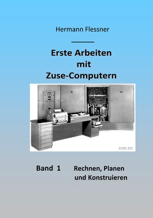 Buchcover Erste Arbeiten mit Zuse-Computern | Hermann Flessner | EAN 9783741235931 | ISBN 3-7412-3593-8 | ISBN 978-3-7412-3593-1