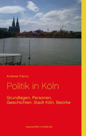Buchcover Politik in Köln | Andreas Franco | EAN 9783741237126 | ISBN 3-7412-3712-4 | ISBN 978-3-7412-3712-6