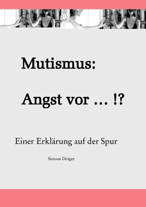 Buchcover Mutismus: Angst vor ... !? | Simone Dräger | EAN 9783741237768 | ISBN 3-7412-3776-0 | ISBN 978-3-7412-3776-8