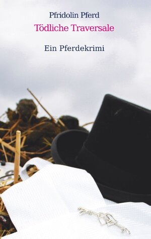 Buchcover Tödliche Traversale | Pfridolin Pferd | EAN 9783741237911 | ISBN 3-7412-3791-4 | ISBN 978-3-7412-3791-1