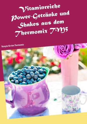 Buchcover Vitaminreiche Power-Getränke und Shakes aus dem Thermomix TM5 | Daniela Jansens | EAN 9783741240348 | ISBN 3-7412-4034-6 | ISBN 978-3-7412-4034-8