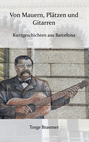 Buchcover Von Mauern, Plätzen und Gitarren | Torge Braemer | EAN 9783741241093 | ISBN 3-7412-4109-1 | ISBN 978-3-7412-4109-3