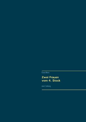 Buchcover Zwei Frauen vom 4 Stock | Ewald Heinz | EAN 9783741241178 | ISBN 3-7412-4117-2 | ISBN 978-3-7412-4117-8