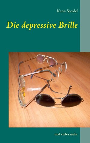 Buchcover Die depressive Brille | Karin Speidel | EAN 9783741241383 | ISBN 3-7412-4138-5 | ISBN 978-3-7412-4138-3