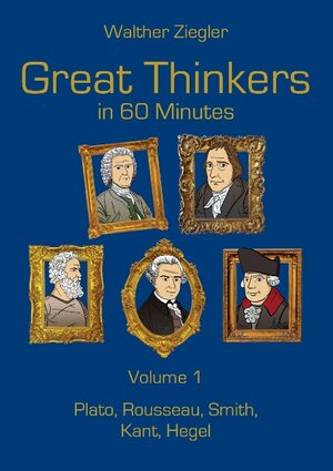 Buchcover Great Thinkers in 60 Minutes - Volume 1 | Walther Ziegler | EAN 9783741241451 | ISBN 3-7412-4145-8 | ISBN 978-3-7412-4145-1