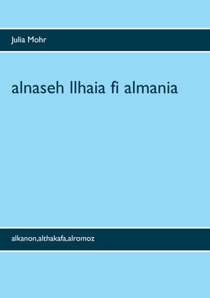 Buchcover alnaseh llhaia fi almania | Julia Mohr | EAN 9783741241703 | ISBN 3-7412-4170-9 | ISBN 978-3-7412-4170-3