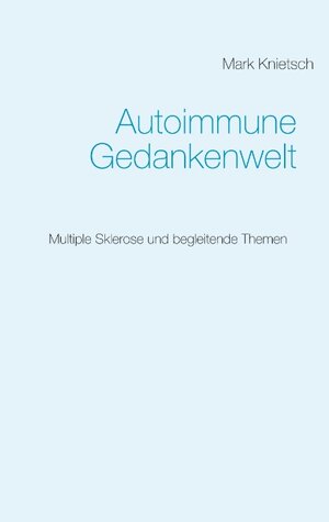 Buchcover Autoimmune Gedankenwelt | Mark Knietsch | EAN 9783741241710 | ISBN 3-7412-4171-7 | ISBN 978-3-7412-4171-0