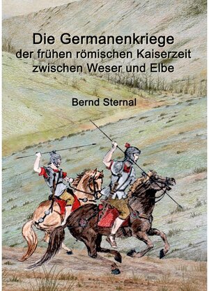 Buchcover Die Germanenkriege der frühen römischen Kaiserzeit zwischen Weser und Elbe | Bernd Sternal | EAN 9783741243486 | ISBN 3-7412-4348-5 | ISBN 978-3-7412-4348-6