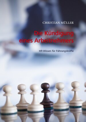 Buchcover Die Kündigung eines Arbeitnehmers | Christian Müller | EAN 9783741246722 | ISBN 3-7412-4672-7 | ISBN 978-3-7412-4672-2