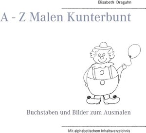 Buchcover A - Z Malen Kunterbunt | Elisabeth Draguhn | EAN 9783741249815 | ISBN 3-7412-4981-5 | ISBN 978-3-7412-4981-5