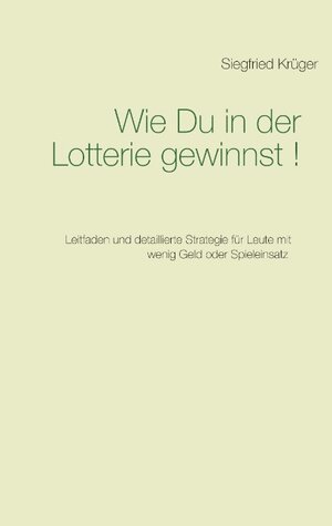 Buchcover Wie Du in der Lotterie gewinnst! | Siegfried Krüger | EAN 9783741250583 | ISBN 3-7412-5058-9 | ISBN 978-3-7412-5058-3