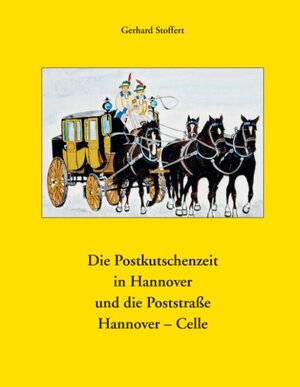 Buchcover Die Postkutschenzeit in Hannover | Gerhard Stoffert | EAN 9783741250750 | ISBN 3-7412-5075-9 | ISBN 978-3-7412-5075-0
