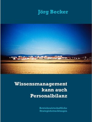 Buchcover Wissensmanagement kann auch Personalbilanz | Jörg Becker | EAN 9783741251160 | ISBN 3-7412-5116-X | ISBN 978-3-7412-5116-0