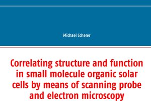 Buchcover Correlating structure and function in small molecule organic solar cells by means of scanning probe and electron microscopy | Michael Scherer | EAN 9783741251528 | ISBN 3-7412-5152-6 | ISBN 978-3-7412-5152-8