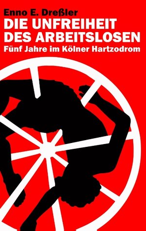 Buchcover Die Unfreiheit des Arbeitslosen | Enno E. Dreßler | EAN 9783741252549 | ISBN 3-7412-5254-9 | ISBN 978-3-7412-5254-9