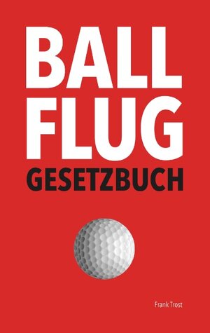 Buchcover Ballflug Gesetzbuch | Frank Trost | EAN 9783741252945 | ISBN 3-7412-5294-8 | ISBN 978-3-7412-5294-5