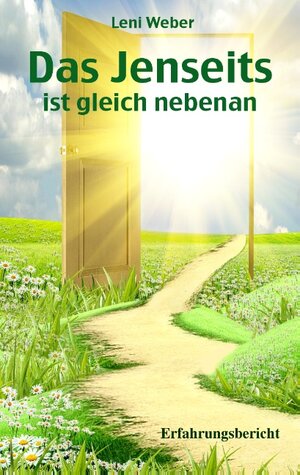 Buchcover Das Jenseits ist gleich nebenan | Leni Weber | EAN 9783741253218 | ISBN 3-7412-5321-9 | ISBN 978-3-7412-5321-8