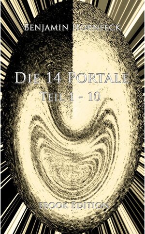 Buchcover Die 14 Portale Teil 1-10 ebook Edition | Benjamin Hornfeck | EAN 9783741253669 | ISBN 3-7412-5366-9 | ISBN 978-3-7412-5366-9