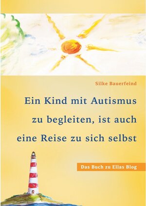 Buchcover Ein Kind mit Autismus zu begleiten, ist auch eine Reise zu sich selbst | Silke Bauerfeind | EAN 9783741258633 | ISBN 3-7412-5863-6 | ISBN 978-3-7412-5863-3