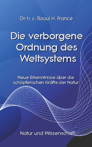 Buchcover Die verborgene Ordnung des Weltsystems | Raoul Heinrich Francé | EAN 9783741266225 | ISBN 3-7412-6622-1 | ISBN 978-3-7412-6622-5
