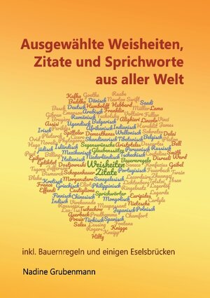 Buchcover Ausgewählte Weisheiten, Zitate und Sprichworte aus aller Welt | Nadine Grubenmann | EAN 9783741266355 | ISBN 3-7412-6635-3 | ISBN 978-3-7412-6635-5