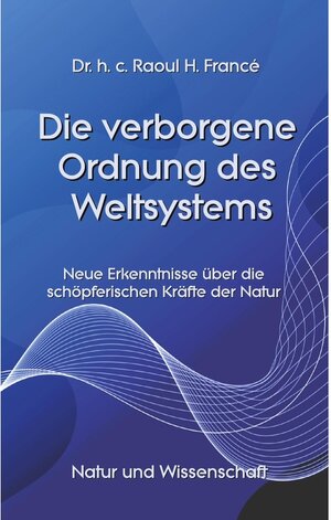 Buchcover Die verborgene Ordnung des Weltsystems | Raoul Heinrich Francé | EAN 9783741268533 | ISBN 3-7412-6853-4 | ISBN 978-3-7412-6853-3