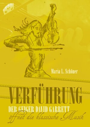 Buchcover Verführung - Der Geiger David Garrett öffnet die klassische Musik | Maria L. Schöner | EAN 9783741269608 | ISBN 3-7412-6960-3 | ISBN 978-3-7412-6960-8