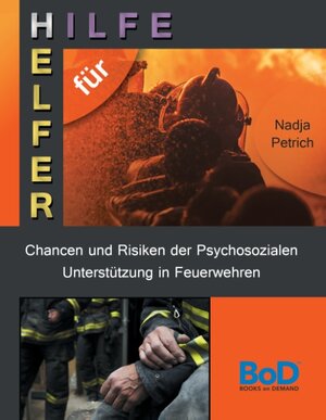 Buchcover Chancen und Risiken der Psychosozialen Unterstützung in Feuerwehren | Nadja Petrich | EAN 9783741271656 | ISBN 3-7412-7165-9 | ISBN 978-3-7412-7165-6