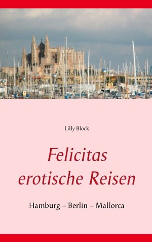 Buchcover Felicitas erotische Reisen 1 | Lilly Block | EAN 9783741271694 | ISBN 3-7412-7169-1 | ISBN 978-3-7412-7169-4