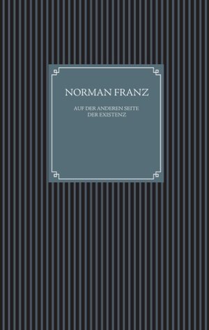 Buchcover Auf der anderen Seite der Existenz | Norman Franz | EAN 9783741273292 | ISBN 3-7412-7329-5 | ISBN 978-3-7412-7329-2