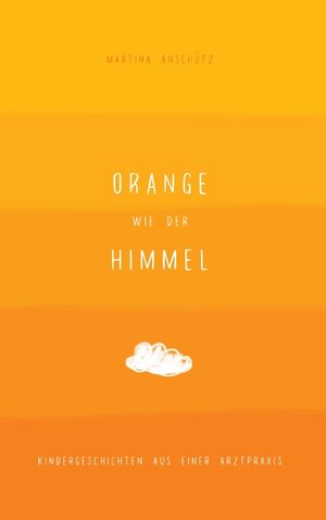 Buchcover Orange wie der Himmel | Martina Anschütz | EAN 9783741275036 | ISBN 3-7412-7503-4 | ISBN 978-3-7412-7503-6