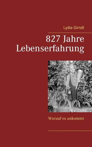Buchcover 827 Jahre Lebenserfahrung | Lydia Girndt | EAN 9783741275609 | ISBN 3-7412-7560-3 | ISBN 978-3-7412-7560-9
