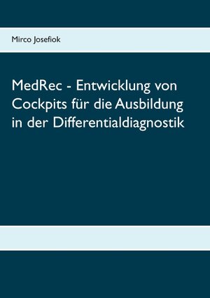 Buchcover MedRec - Entwicklung von Cockpits für die Ausbildung in der Differentialdiagnostik | Mirco Josefiok | EAN 9783741275838 | ISBN 3-7412-7583-2 | ISBN 978-3-7412-7583-8