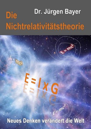 Buchcover Die Nichtrelativitätstheorie | Jürgen Bayer | EAN 9783741275906 | ISBN 3-7412-7590-5 | ISBN 978-3-7412-7590-6