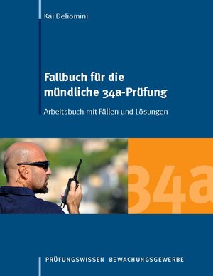 Buchcover Fallbuch für die mündliche 34a-Prüfung | Kai Deliomini | EAN 9783741276637 | ISBN 3-7412-7663-4 | ISBN 978-3-7412-7663-7