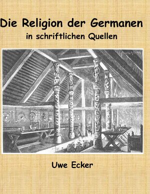 Buchcover Die Religion der Germanen in schriftlichen Quellen | Uwe Ecker | EAN 9783741276767 | ISBN 3-7412-7676-6 | ISBN 978-3-7412-7676-7
