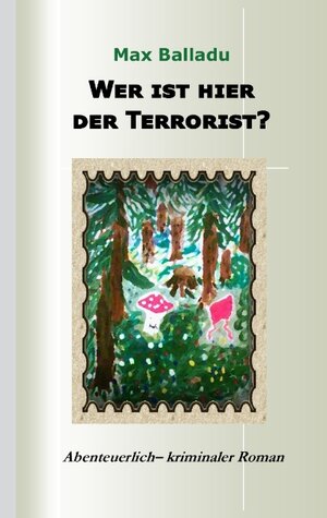 Buchcover Wer ist hier der Terrorist? | Max Balladu | EAN 9783741277092 | ISBN 3-7412-7709-6 | ISBN 978-3-7412-7709-2