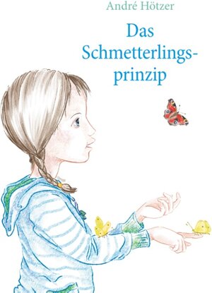 Buchcover Das Schmetterlingsprinzip | André Hötzer | EAN 9783741277672 | ISBN 3-7412-7767-3 | ISBN 978-3-7412-7767-2