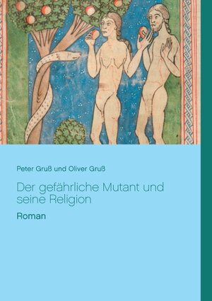 Buchcover Der gefährliche Mutant und seine Religion | Peter Gruß | EAN 9783741279409 | ISBN 3-7412-7940-4 | ISBN 978-3-7412-7940-9