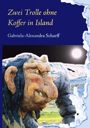Buchcover Zwei Trolle ohne Koffer in Island | Gabriela-Alexandra Scharff | EAN 9783741279959 | ISBN 3-7412-7995-1 | ISBN 978-3-7412-7995-9