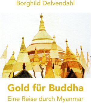 Buchcover Gold für Buddha | Borghild Delvendahl | EAN 9783741280603 | ISBN 3-7412-8060-7 | ISBN 978-3-7412-8060-3