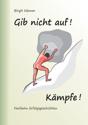 Buchcover Gib nicht auf! Kämpfe! | Birgit Klemm | EAN 9783741280986 | ISBN 3-7412-8098-4 | ISBN 978-3-7412-8098-6