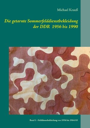 Buchcover Die getarnte Sommerfelddienstbekleidung der DDR 1956 bis 1990 | Michael Krauß | EAN 9783741282232 | ISBN 3-7412-8223-5 | ISBN 978-3-7412-8223-2