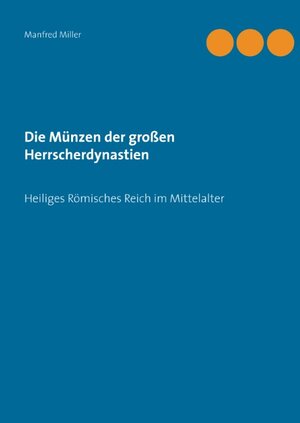 Buchcover Die Münzen der großen Herrscherdynastien | Manfred Miller | EAN 9783741282874 | ISBN 3-7412-8287-1 | ISBN 978-3-7412-8287-4