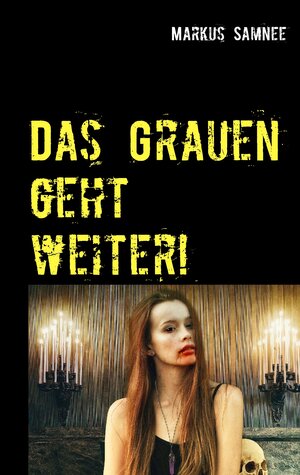 Buchcover Das Grauen geht weiter! | Markus Samnee | EAN 9783741283895 | ISBN 3-7412-8389-4 | ISBN 978-3-7412-8389-5